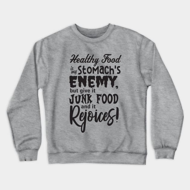 Healthy Food is my Stomach's Enemy Crewneck Sweatshirt by JKP2 Art